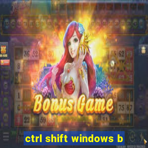 ctrl shift windows b